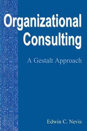 Organizational Consulting: A Gestalt Approach de Edwin C. Nevis