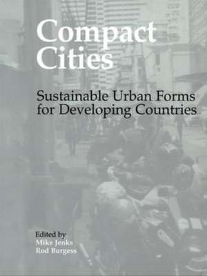 Compact Cities: Sustainable Urban Forms for Developing Countries de Rod Burgess