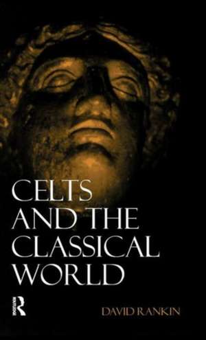 Celts and the Classical World de David Rankin