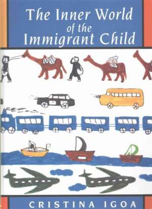 The Inner World of the Immigrant Child de Cristina Igoa