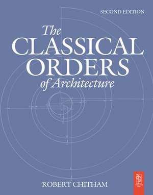 The Classical Orders of Architecture de Robert Chitham