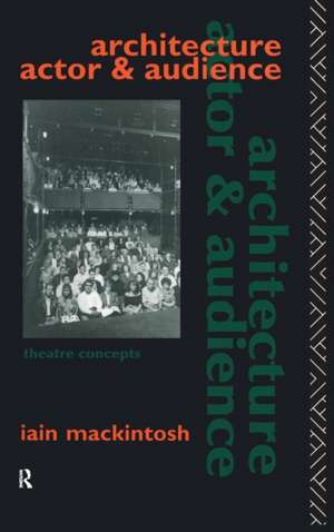 Architecture, Actor and Audience de Iain Mackintosh