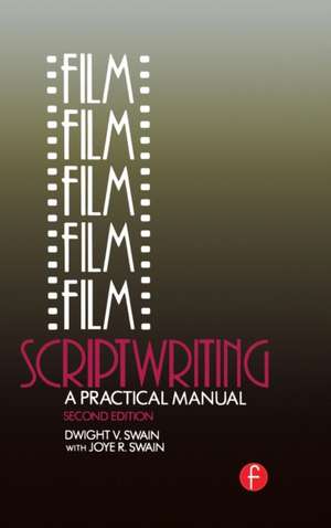 Film Scriptwriting: A Practical Manual de Dwight V Swain