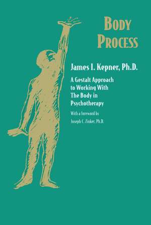 Body Process: A Gestalt Approach to Working with the Body in Psychotherapy de James I. Kepner