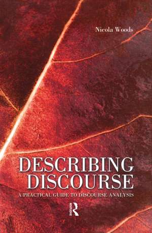 Describing Discourse: A Practical Guide to Discourse Analysis de Nicola Woods