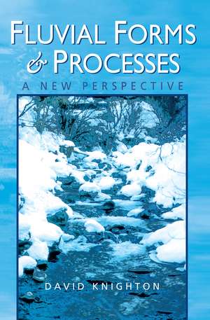 Fluvial Forms and Processes: A New Perspective de David Knighton