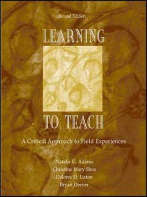 Learning to Teach: A Critical Approach to Field Experiences de Natalie G. Adams