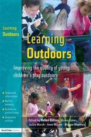 Learning Outdoors: Improving the Quality of Young Children's Play Outdoors de Helen Bilton