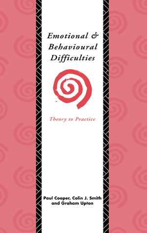 Emotional and Behavioural Difficulties: Theory to Practice de Paul Cooper