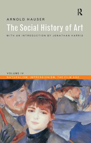 Social History of Art, Volume 4: Naturalism, Impressionism, The Film Age de Arnold Hauser