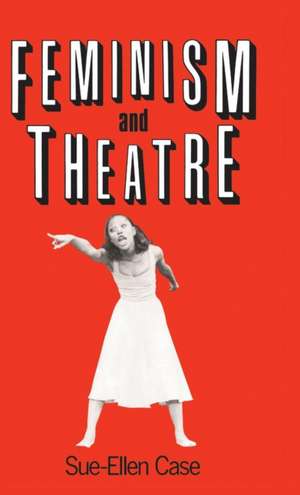 Feminism and Theatre de Sue-Ellen Case