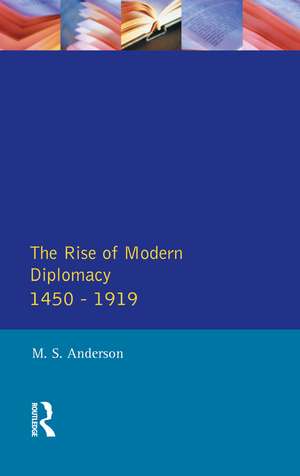 The Rise of Modern Diplomacy 1450 - 1919 de M.S. Anderson