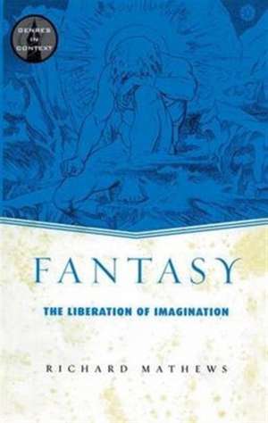Fantasy: The Liberation of Imagination de Richard Mathews