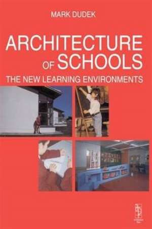 Architecture of Schools: The New Learning Environments de Mark Dudek