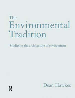 The Environmental Tradition: Studies in the architecture of environment de Dr Dean Hawkes