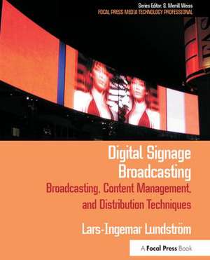 Digital Signage Broadcasting: Broadcasting, Content Management, and Distribution Techniques de Lars-Ingemar Lundstrom