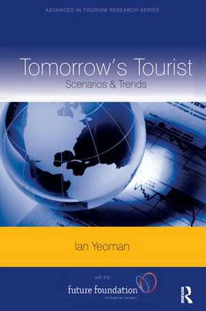 Tomorrow's Tourist: Scenarios & Trends de Ian Yeoman