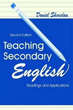 Teaching Secondary English: Readings and Applications de Daniel Sheridan