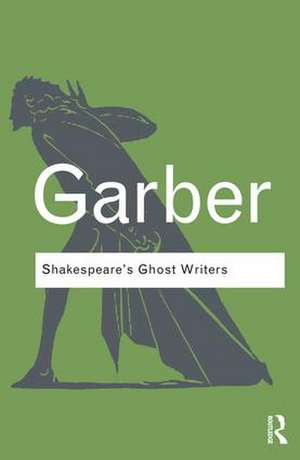 Shakespeare's Ghost Writers: Literature as Uncanny Causality de Marjorie Garber