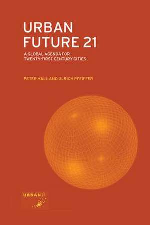 Urban Future 21: A Global Agenda for Twenty-First Century Cities de Peter Hall