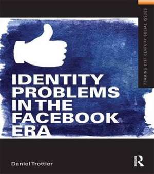 Identity Problems in the Facebook Era de Daniel Trottier