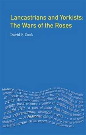 Lancastrians and Yorkists: The Wars of the Roses de D.R. Cook