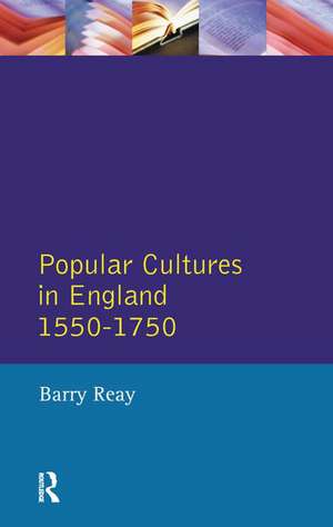 Popular Cultures in England 1550-1750 de Barry Reay