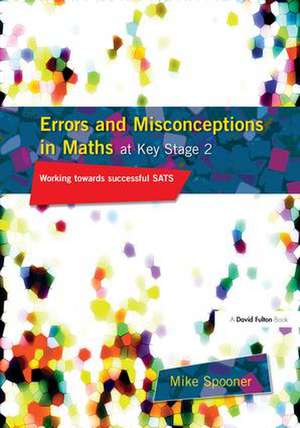 Errors and Misconceptions in Maths at Key Stage 2: Working Towards Success in SATS de Mike Spooner