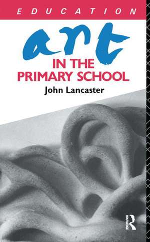 Art in the Primary School de John Lancaster