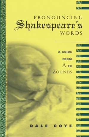 Pronouncing Shakespeare's Words de Dale Coye