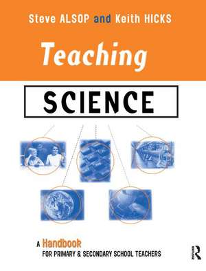 Teaching Science: A Handbook for Primary and Secondary School Teachers de Steven Alsop