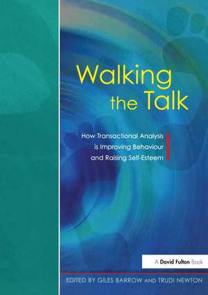 Walking the Talk: How Transactional Analysis is Improving Behaviour and Raising Self-Esteem de Giles Barrow