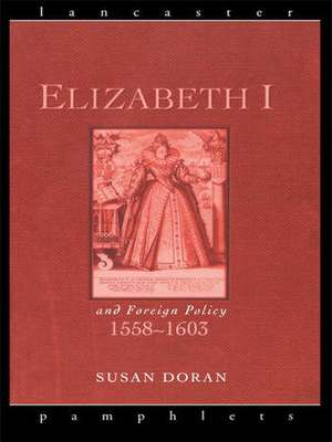 Elizabeth I and Foreign Policy, 1558-1603 de Susan Doran