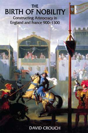 The Birth of Nobility: Constructing Aristocracy in England and France, 900-1300 de David Crouch