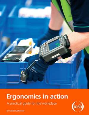 Ergonomics in Action: A Practical Guide for the Workplace de Celine McKeown