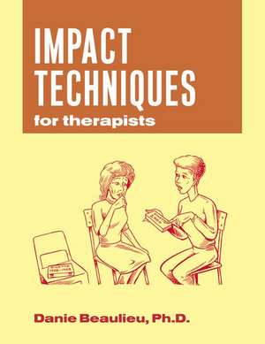 Impact Techniques for Therapists de Danie Beaulieu