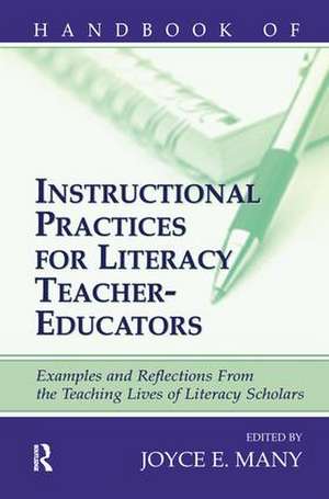 Handbook of Instructional Practices for Literacy Teacher-educators: Examples and Reflections From the Teaching Lives of Literacy Scholars de Joyce E. Many