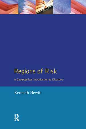 Regions of Risk: A Geographical Introduction to Disasters de Kenneth Hewitt