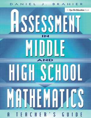 Assessment in Middle and High School Mathematics: A Teacher's Guide de Daniel Brahier