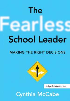 Fearless School Leader, The: Making the Right Decisions de Cynthia Mc Cabe