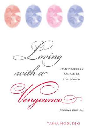 Loving with a Vengeance: Mass Produced Fantasies for Women de Tania Modleski