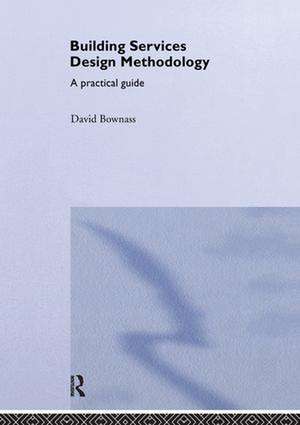 Building Services Design Methodology: A Practical Guide de David Bownass