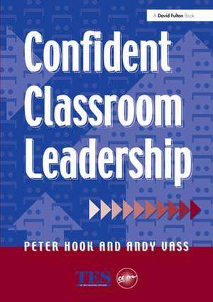 Confident Classroom Leadership de Peter Hook