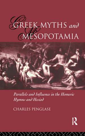 Greek Myths and Mesopotamia: Parallels and Influence in the Homeric Hymns and Hesiod de Charles Penglase