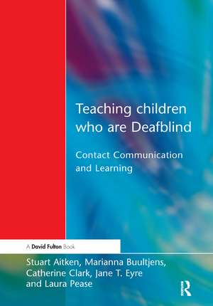 Teaching Children Who are Deafblind: Contact Communication and Learning de Stuart Aitken