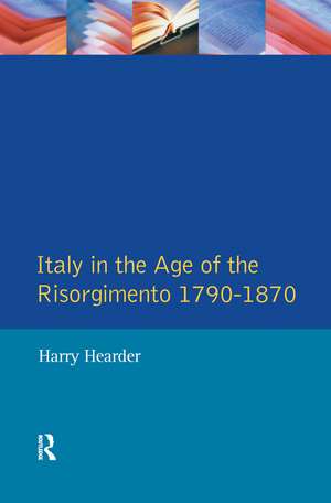 Italy in the Age of the Risorgimento 1790 - 1870 de Harry Hearder