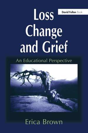 Loss, Change and Grief: An Educational Perspective de Erica Brown