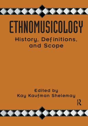 Ethnomusicology: History, Definitions, and Scope: A Core Collection of Scholarly Articles de Kay Kaufman Shelemay