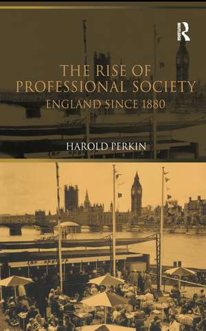 The Rise of Professional Society: England Since 1880 de Harold Perkin