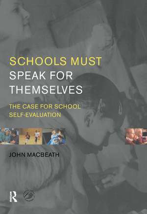 Schools Must Speak for Themselves: The Case for School Self-Evaluation de John MacBeath